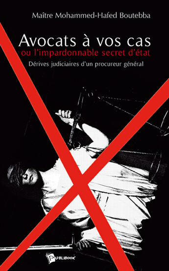 Couverture du livre « Avocats à vos cas ou l'impardonnable secret d'état » de Boutebba Mohammed-Ha aux éditions Publibook