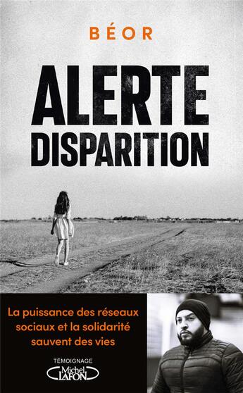 Couverture du livre « Alerte disparition : la puissance des réseaux sociaux et la solidarité sauvent des vies » de Beor aux éditions Michel Lafon