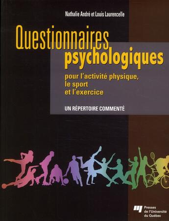 Couverture du livre « Questionnaires psychologiques pour l'activite physique, le sport et l'exercice ; un répertoire commenté » de Louis Laurencelle et Andre Nathalie aux éditions Pu De Quebec