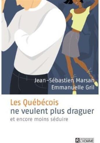 Couverture du livre « Les québecois ne veulent plus draguer et encore moins séduire » de Marsan Jean-Sebastie aux éditions Editions De L'homme