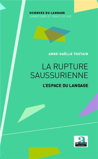 Couverture du livre « La rupture saussurienne ; l'espace du langage » de Anne-Gaelle Toutain aux éditions Academia