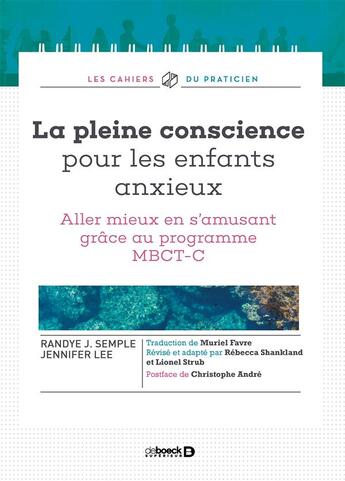 Couverture du livre « La pleine conscience pour les enfants anxieux ; aller mieux en s'amusant grâce au programme MBCT-C » de Jennifer Lee et Randye J. Semple aux éditions De Boeck Superieur