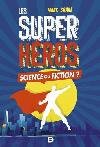 Couverture du livre « Super-héros, science ou fiction » de Mark Brake aux éditions De Boeck Superieur