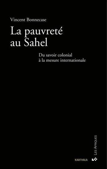 Couverture du livre « La pauvrete au sahel - du savoir colonial a la mesure internationale » de Vincent Bonnecase aux éditions Karthala