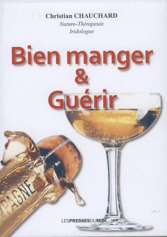 Couverture du livre « Bien manger & guérir » de Christian Chauchard aux éditions Presses Du Midi