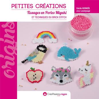 Couverture du livre « Petites créations ; tissages de perles miyuki et techniques du brick stitch » de Cecile Kerneis aux éditions Creapassions.com