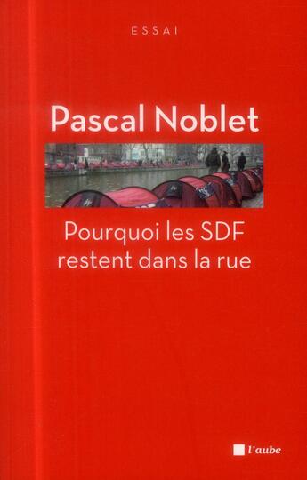 Couverture du livre « Pourquoi les SDF restent dans la rue » de Pascal Noblet aux éditions Editions De L'aube