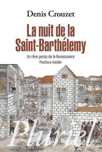 Couverture du livre « La nuit de la Saint-Barthélemy ; un rêve perdu de la Renaissance » de Denis Crouzet aux éditions Pluriel