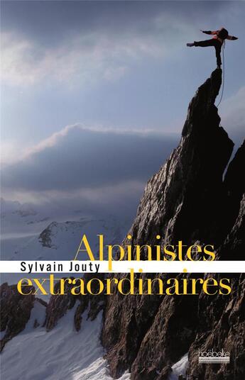 Couverture du livre « Alpinistes extraordinaires » de Sylvain Jouty aux éditions Hoebeke