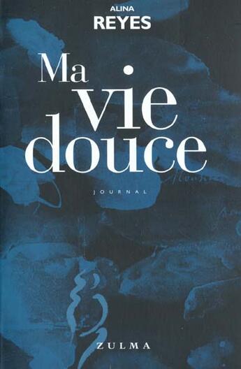 Couverture du livre « Ma vie douce » de Alina Reyes aux éditions Zulma