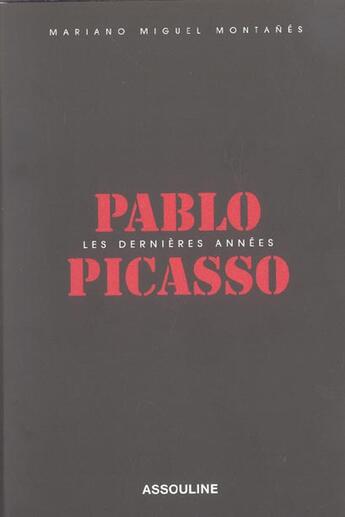 Couverture du livre « Pablo picasso, les dernieres annees » de Mariano Miguel Montanes aux éditions Assouline