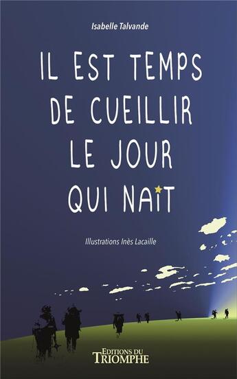 Couverture du livre « Il est temps de cueillir le jour qui nait » de Ines Lacaille et Isabelle Talvande aux éditions Triomphe