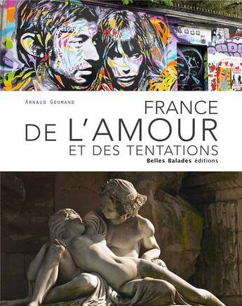 Couverture du livre « France de l'amour et des tentations » de Arnaud Goumand aux éditions Belles Balades