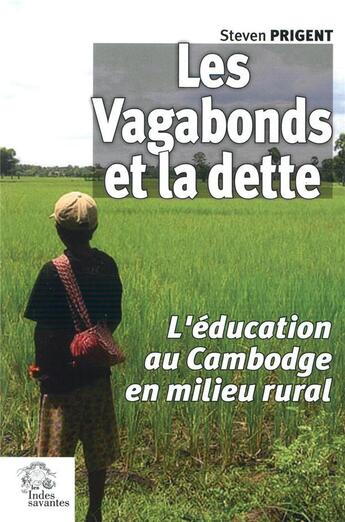 Couverture du livre « Les vagabonds et la dette ; l'éducation au Cambodge en milieu rural » de Steven Prigent aux éditions Les Indes Savantes