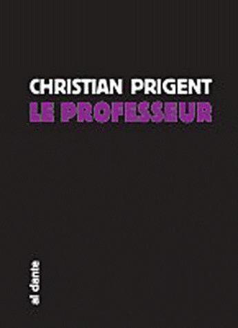 Couverture du livre « Professeur (le) » de Christian Prigent aux éditions Al Dante