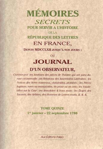 Couverture du livre « Mémoires secrets ou journal d'un observateur t.15 ; 1780 » de Bachaumont et Mouffle D'Angerville aux éditions Paleo