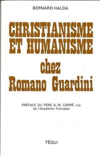 Couverture du livre « Christianisme et humanisme chez romano guardini » de Bernard Halda aux éditions Tequi