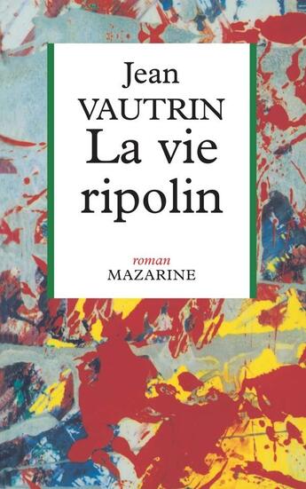 Couverture du livre « La Vie ripolin » de Jean Vautrin aux éditions Mazarine