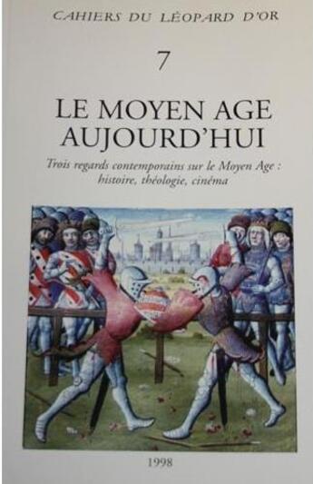 Couverture du livre « Le Moyen Âge aujourd'hui ; trois regards contemporains sur le Moyen Âge : histoire, théologie, cinéma » de Michel Pastoureau aux éditions Le Leopard D'or