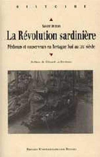 Couverture du livre « La révolution sardinière ; pêcheurs et conserveurs en Bretagne sud au XIXe siècle » de Xavier Dubois aux éditions Pu De Rennes