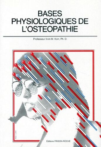 Couverture du livre « Bases physiologiques de l'ostéopathie » de M. Korr aux éditions Frison Roche