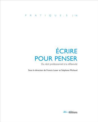 Couverture du livre « Écrire pour penser : Du récit professionnel à la réflexivité » de Michaud S. Loser F aux éditions Ies