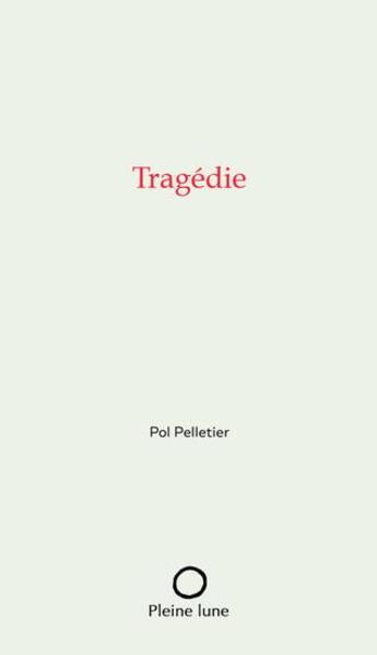 Couverture du livre « Tragédie » de Pelletier Pol aux éditions Pleine Lune