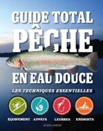 Couverture du livre « Guide total ; pêche en eau douce ; les techniques essentielles » de T. Edward Nickens aux éditions Modus Vivendi