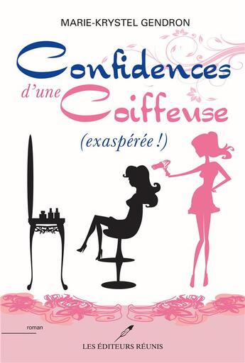 Couverture du livre « Confidences d'une coiffeuse ; (exaspérée !) » de Marie-Krystel Gendron aux éditions Les Editeurs Reunis