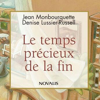 Couverture du livre « Le temps précieux de la fin » de Jean Monbourquette et Denise Lussier-Russell aux éditions Novalis