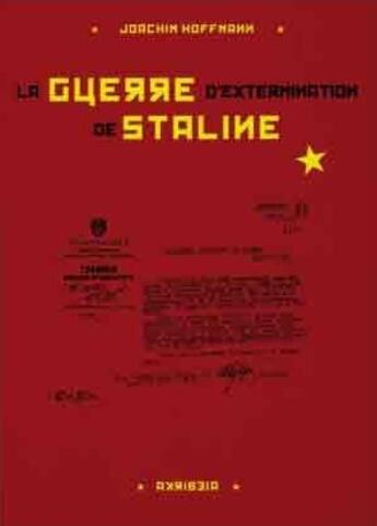 Couverture du livre « La guerre d'extermination de Staline : 1941-1945 : préparation, exécution et documentation » de Joachim Hoffmann aux éditions Akribeia