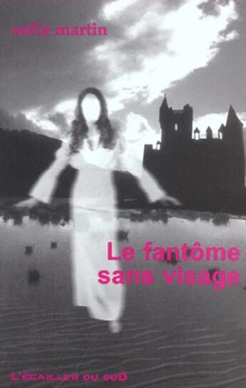 Couverture du livre « Le Fantome Sans Visage » de Sofia Martin aux éditions L'ecailler Du Sud