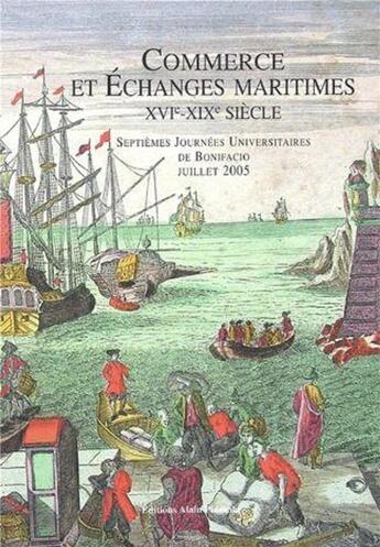 Couverture du livre « Commerce et échanges maritimes XVIe-XIXe siècle ; septièmes journées universitaires de Bonifacio, juillet 2005 » de Michel Verge-Franceschi et Collectif aux éditions Alain Piazzola