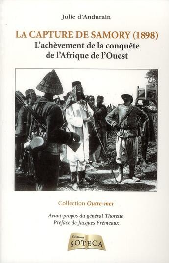 Couverture du livre « La capture de Samory (1898) ; l'achèvement de la conquête de l'Afrique de l'Ouest » de Julie D' Andurain aux éditions Soteca