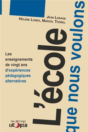 Couverture du livre « L'école que nous voulons » de Jean Lesage et Helene Lonza aux éditions Utopia