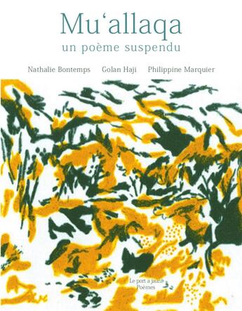 Couverture du livre « La mu'allaqa, poème suspendu » de Nathalie Bontemps et Golan Haji et Philippine Marquier aux éditions Le Port A Jauni