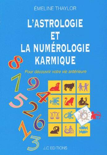 Couverture du livre « L'astrologie et numérologie karmique ; pour découvrir votre vie antérieure » de Emeline Thaylor aux éditions Jc Editions