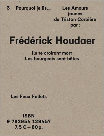 Couverture du livre « Ils te croiront mort les bourgeois sont bêtes : Pourquoi je lis Les Amours jaunes de Tristan Corbière » de Frederick Houdaer aux éditions Le Feu Sacre