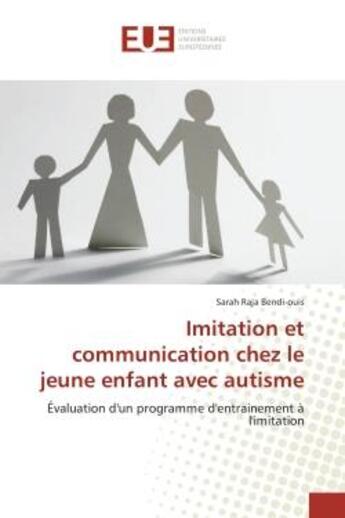 Couverture du livre « Imitation et communication chez le jeune enfant avec autisme - evaluation d'un programme d'entrainem » de Bendi-Ouis S R. aux éditions Editions Universitaires Europeennes