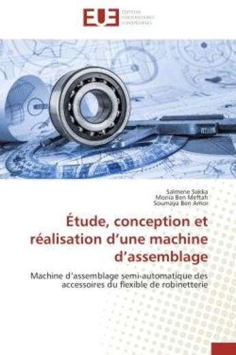 Couverture du livre « Etude, conception et realisation d'une machine d'assemblage - machine d'assemblage semi-automatique » de Sakka/Ben Meftah aux éditions Editions Universitaires Europeennes