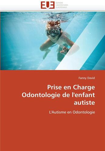 Couverture du livre « Prise en charge odontologie de l'enfant autiste ; l'autisme en odontologie » de Fanny David aux éditions Editions Universitaires Europeennes