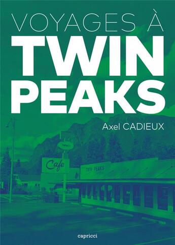 Couverture du livre « Voyages à Twin Peaks » de Axel Cadieux aux éditions Capricci