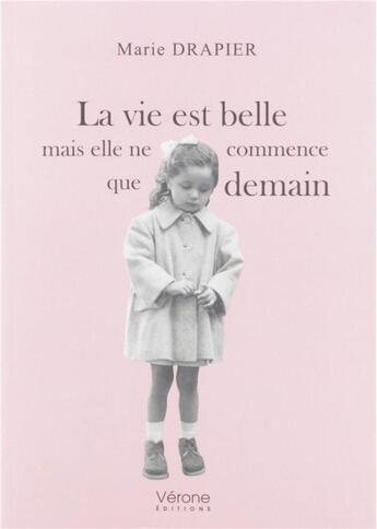 Couverture du livre « La vie est belle mais elle ne commence que demain » de Marie Drapier aux éditions Verone