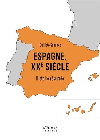 Couverture du livre « Espagne, XXe siècle : Histoire résumée » de Sanchez Guilloto aux éditions Verone