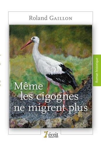 Couverture du livre « Meme les cigognes ne migrent plus » de Roland Gaillon aux éditions 7 Ecrit