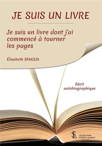 Couverture du livre « Je suis un livre, je suis un livre dont j'ai commence a tourner les pages » de Elisabeth Smadja aux éditions Sydney Laurent