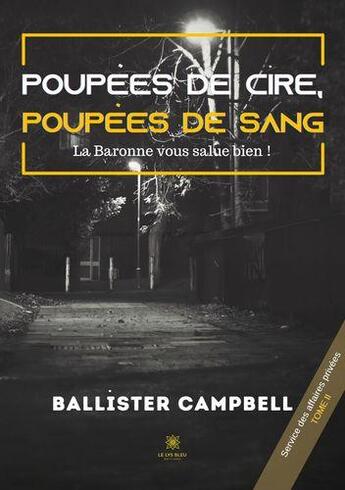 Couverture du livre « Poupées de cire, poupées de sang : la baronne vous salue bien ! Tome 2 » de Ballister Campbell aux éditions Le Lys Bleu