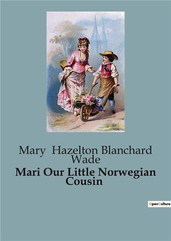 Couverture du livre « Mari Our Little Norwegian Cousin » de Hazelton Blanchard W aux éditions Culturea