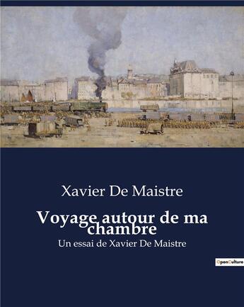 Couverture du livre « Voyage autour de ma chambre : Un essai de Xavier De Maistre » de Xavier De Maistre aux éditions Culturea