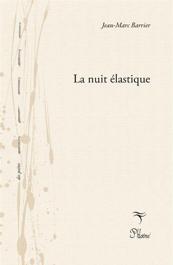 Couverture du livre « La nuit élastique » de Jean-Marc Barrier aux éditions Phloeme